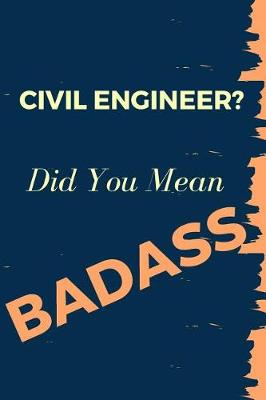 Book cover for Civil Engineer? Did You Mean Badass