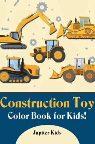 Cover of Construction Toy Color Book for Kids!