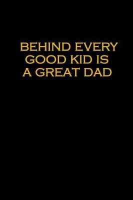 Book cover for Behind every good kid is a great dad