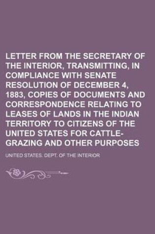 Cover of Letter from the Secretary of the Interior, Transmitting, in Compliance with Senate Resolution of December 4, 1883, Copies of Documents and Correspondence Relating to Leases of Lands in the Indian Territory to Citizens of the United States for