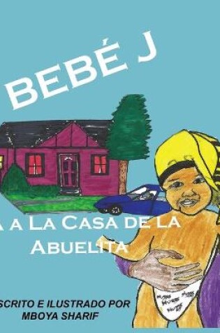 Cover of Bebé J Va a La Casa de la Abuelita