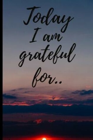 Cover of Today I am grateful for ..