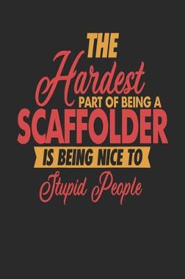 Book cover for The Hardest Part Of Being An Scaffolder Is Being Nice To Stupid People