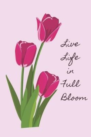 Cover of Live Life In Full Bloom