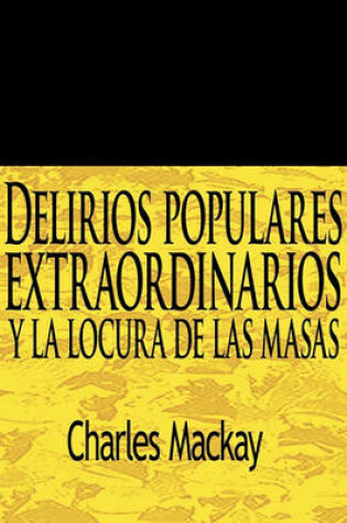 Cover of Delirios Populares Extraordinarios y La Locura de Las Masas / Extraordinary Popular Delusions and the Madness of Crowds