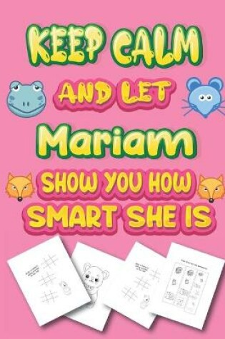 Cover of keep calm and let Mariam show you how smart she is