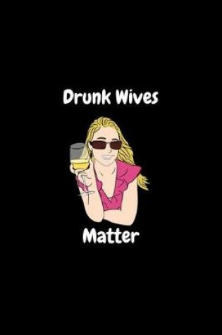 Cover of Drunk Wives Matter - Funny Journal