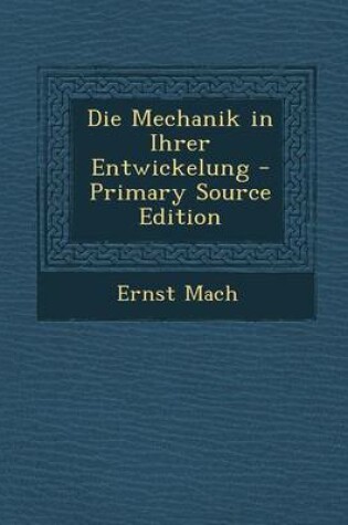 Cover of Die Mechanik in Ihrer Entwickelung - Primary Source Edition