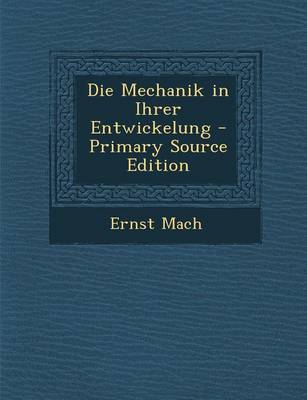 Book cover for Die Mechanik in Ihrer Entwickelung - Primary Source Edition