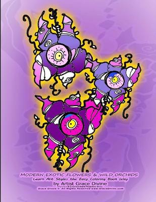 Cover of MODERN EXOTIC FLOWERS & WILD ORCHIDS Learn Art Styles the Easy Coloring Book Way by Artist Grace Divine (For Fun & Entertainment Purposes Only) Grace Divine (c) All Rights Reserved