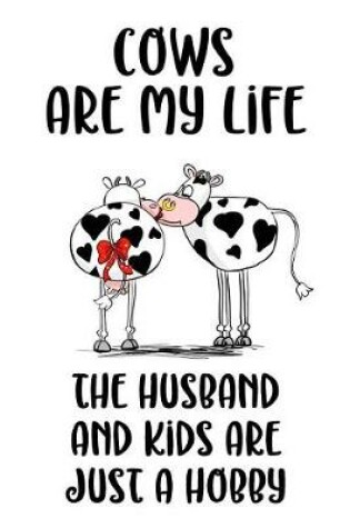 Cover of Cows Are My Life The Husband And Kids Are Just A Hobby