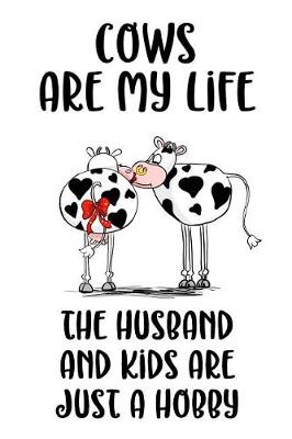 Book cover for Cows Are My Life The Husband And Kids Are Just A Hobby