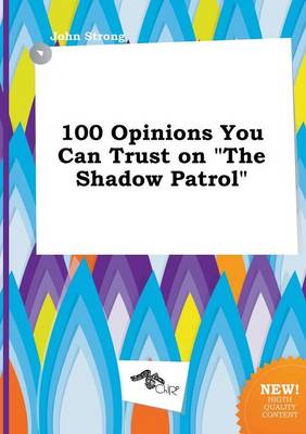 Book cover for 100 Opinions You Can Trust on the Shadow Patrol