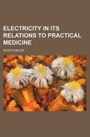 Cover of Electricity in Its Relations to Practical Medicine