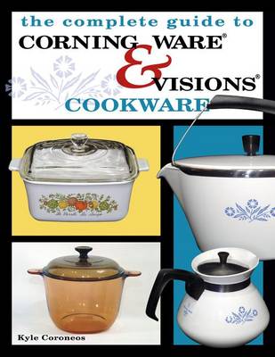 Cover of The Complete Guide to Corning Ware & Visions Cookware