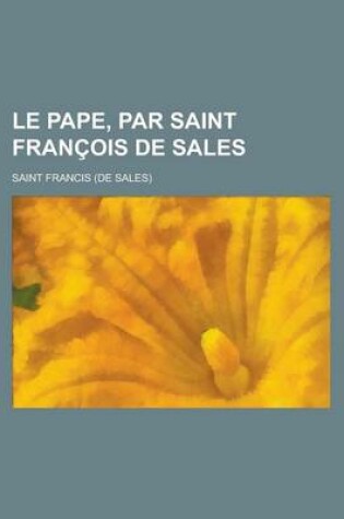 Cover of Le Pape, Par Saint Francois de Sales