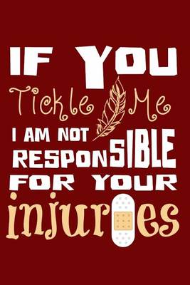 Book cover for If You Tickle Me If you tickle me I am not responsible for your injuries