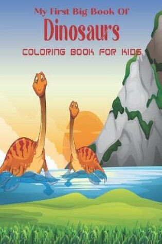 Cover of My First Big Book Of Dinosaurs Coloring Book For Kids