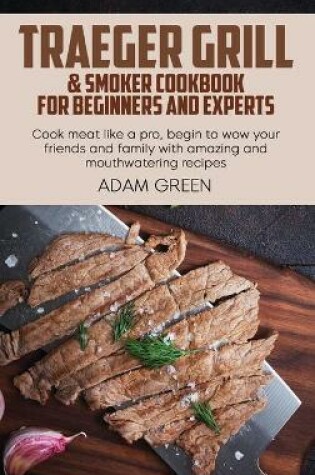 Cover of Traeger Grill & Smoker Cookbook For Beginners And Experts