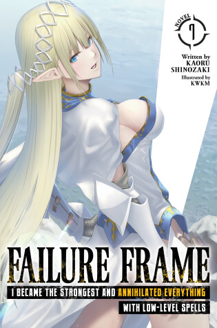 Cover of Failure Frame: I Became the Strongest and Annihilated Everything With Low-Level Spells (Light Novel) Vol. 7