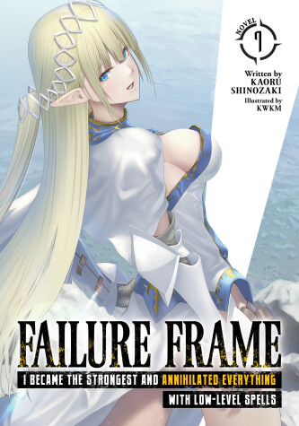 Book cover for Failure Frame: I Became the Strongest and Annihilated Everything With Low-Level Spells (Light Novel) Vol. 7