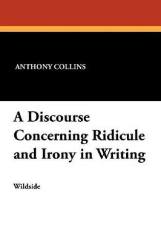 Cover of A Discourse Concerning Ridicule and Irony in Writing