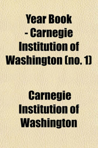 Cover of Year Book - Carnegie Institution of Washington Volume 1