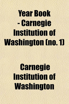 Book cover for Year Book - Carnegie Institution of Washington Volume 1