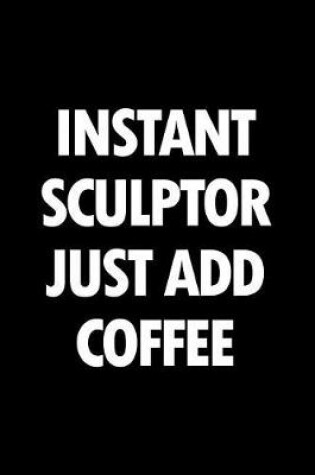 Cover of Instant Sculptor Just Add Coffee