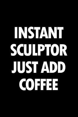 Book cover for Instant Sculptor Just Add Coffee