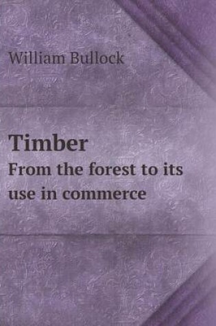 Cover of Timber from the Forest to Its Use in Commerce