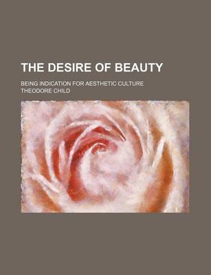 Book cover for The Desire of Beauty; Being Indication for Aesthetic Culture