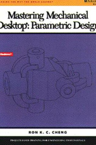 Cover of Mastering Mechanical Desktop Parametric Design