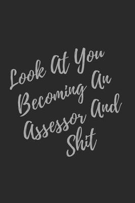 Book cover for Look At You Becoming An Assessor And Shit