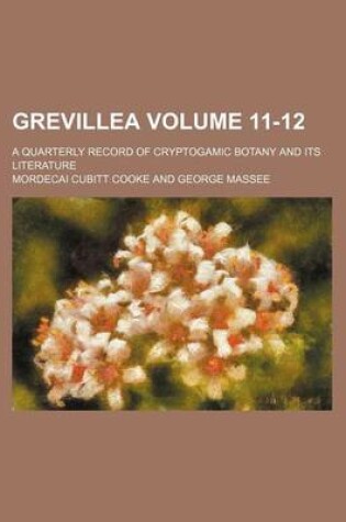 Cover of Grevillea Volume 11-12; A Quarterly Record of Cryptogamic Botany and Its Literature