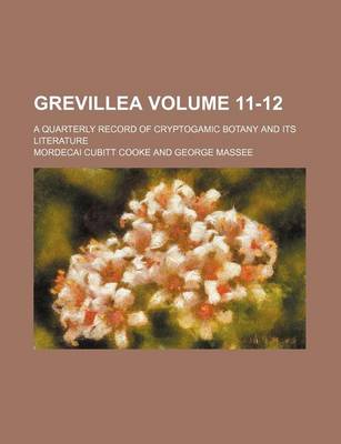 Book cover for Grevillea Volume 11-12; A Quarterly Record of Cryptogamic Botany and Its Literature