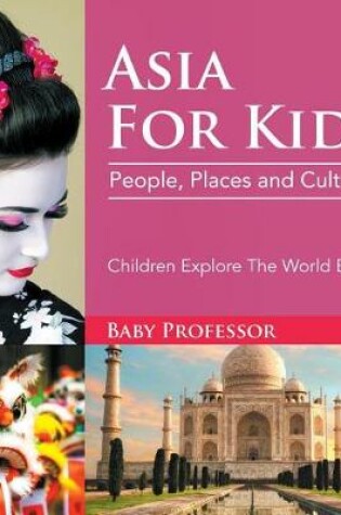 Cover of Asia for Kids: People, Places and Cultures - Children Explore the World Books