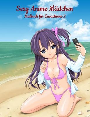 Book cover for Sexy Anime Madchen Malbuch fur Erwachsene 2