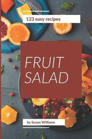 Cover of 123 Easy Fruit Salad Recipes