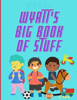 Cover of Wyatt's Big Book of Stuff