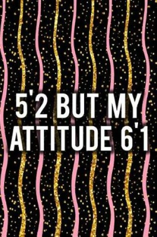 Cover of 5'2 But My Attitude 6'1