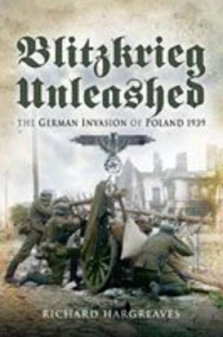 Cover of Blitzkrieg Unleashed: the German Invasion of Poland 1939