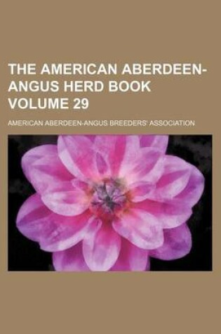 Cover of The American Aberdeen-Angus Herd Book Volume 29