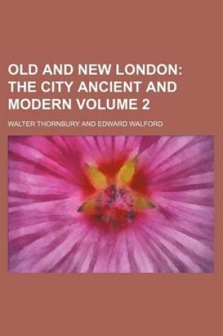 Cover of Old and New London Volume 2; The City Ancient and Modern