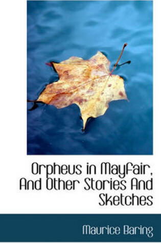 Cover of Orpheus in Mayfair, and Other Stories and Sketches