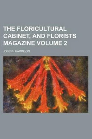 Cover of The Floricultural Cabinet, and Florists Magazine Volume 2