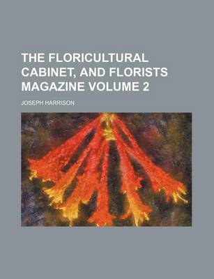 Book cover for The Floricultural Cabinet, and Florists Magazine Volume 2