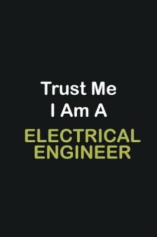 Cover of Trust Me I Am A Electrical Engineer