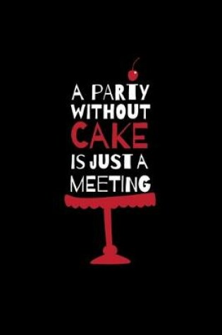 Cover of A Party Without A Cake Is Just A Meeting