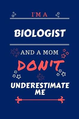 Book cover for I'm A Biologist And A Mom Don't Underestimate Me